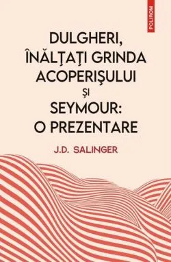 Dulgheri, înălțați grinda acoperișului și Seymour: o prezentare de J.D. Salinger