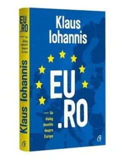 EU.RO. Un dialog deschis despre Europa de Klaus Iohannis