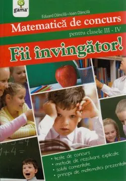Fii Invingator! Matematica Cls 3-4 De Concurs de Eduard Dancila