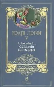 Fratii grimm vol.5 a fost odata…calatoria lui degetel de Fratii Grimm