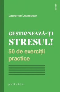 Gestionează-ți stresul! 50 de exerciții practice