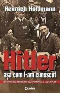 Hitler asa cum l-am cunoscut de Heinrich Hoffmann