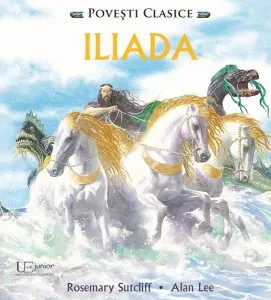 Iliada. Povești clasice de Rosemary Sutcliff