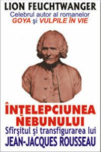 Intelepciunea nebunului. Sfirsitul si transfigurarea lui Jean-Jacques Rousseau