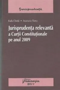 Jurisprudenta relevanta a Curtii Constitutionale pe anul 2009 de Radu Chirita