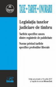 Legislatia taxelor judiciare de timbru Act. 19 aprilie 2017