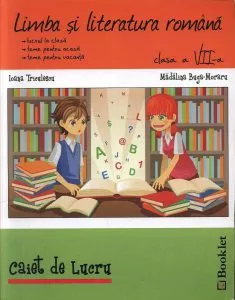 Limba si literatura romana - Caiet de lucru pentru clasa a VII-a de Ioana Triculescu