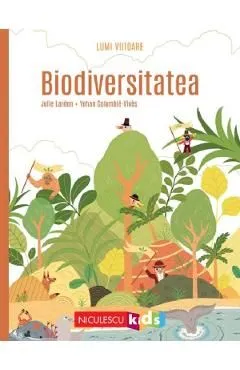 Lumi viitoare. Biodiversitatea de Julie Lardon