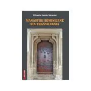 Manastiri dominicane din Transilvania de Mihaela Sanda Salontai