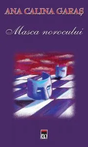 Masca norocului de Ana Calina Garas