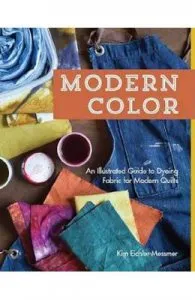 Modern Color: An Illustrated Guide to Dyeing Fabric for Modern Quilts de Kim Eichler-messmer