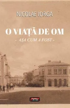 O viata de om. Asa cum a fost de Nicolae Iorga