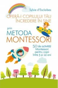 Ofera-i copilului tau increderea in sine prin metoda montessori