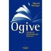 Ogive. Eseuri de epistemologie estetica de Marcel Petrisor
