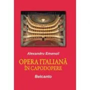 Opera italiana in capodopere de Alexandru Emanoil