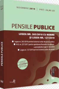 Pensiile publice. Legea nr. 263 2010 cu norme oi legea nr. 127 2019: noiembrie 2019