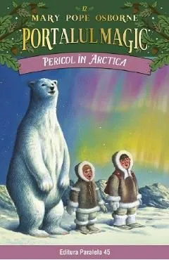 Portalul magic nr.12: Pericol in Arctica de Mary Pope Osborne