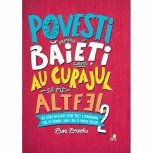Povesti pentru baieti care au curajul sa fie altfel (vol II) de Ben Brooks