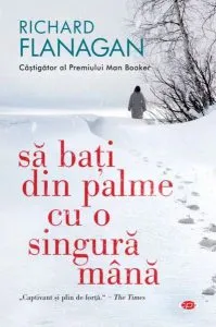 Să bați din palme cu o singură mână (Carte pentru toți) de Richard Flanagan