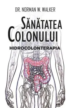 Sănătatea colonului de Norman W. Walker