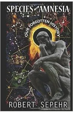 Species with Amnesia: Our Forgotten History de Robert Sepehr