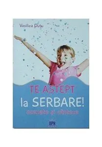Te aștept la serbare! Scenete și cântece de Vasilica Dutu
