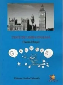 Teste de limba engleza - Manual si culegere de exercitii de Florin Musat