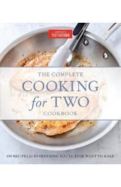 The Complete Cooking for Two Cookbook: 650 Recipes for Everything You