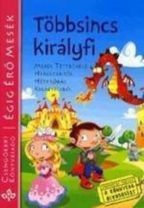 Tobbsincs kiralyfi - Mesek tettrekesz hercegekrol, hetprobas kiralyfikrol