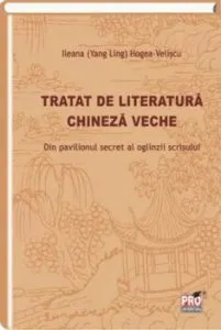 Tratatul de literatura chineza veche de Ileana Hogea Veliscu