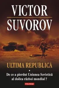 Ultima republica. De ce a pierdut Uniunea Sovietica al doilea razboi mondial?, Vol. 1