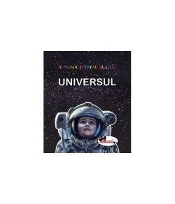 Universul. Sunt mic și vreau să aflu