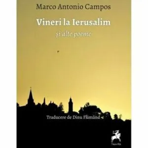 Vineri la Ierusalim si alte poeme de Marco Antonio Campos