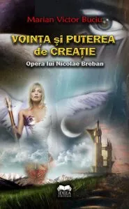 Vointa si puterea de creatie. Opera lui Nicolae Breban de Marian Victor Buciu