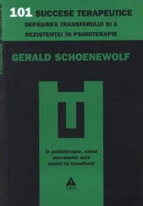 101 succese terapeutice. Depasirea transferului si a rezistentei in psihoterapie