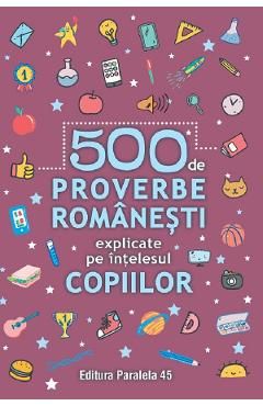 500 de proverbe romanesti explicate pe intelesul copiilor