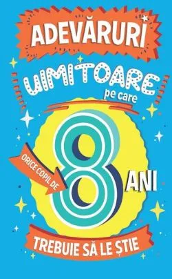 Adevăruri uimitoare pe care orice copil de 8 ani trebuie să le știe de Catherine Brereton