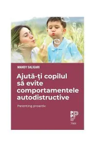 Ajută-ți copilul să evite comportamentele autodistructive. Parenting proactiv de Mandy Saligari
