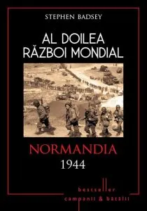 Al Doilea Razboi Mondial. Normandia 1944 de Stephen Badsey