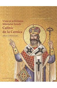 Album comemorativ. Viata si activitatea Sfantului Ierarh Calinic de la Cernica