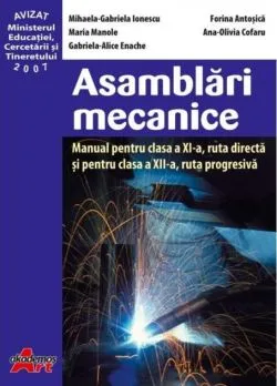 Asamblări mecanice. Manual pentru clasa a XI-a, rută directă și pentru clasa a XII-a, rută progresivă de Maria Manolescu