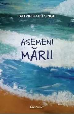 Asemeni marii de Satvir Kaur Singh