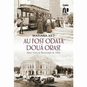Au fost odata doua orase. New York si Bucuresti la 1900