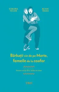 Barbatii vin de pe Marte, femeile de la coafor de Mihai Radu