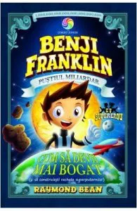 Benji Franklin, pustiul miliardar. Cum sa devii mai bogat de Raymond Bean