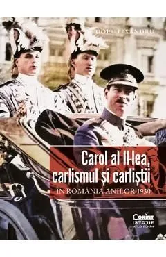 Carol al II-lea, carlismul si carlistii in Romania anilor 1930 de Doru Lixandru