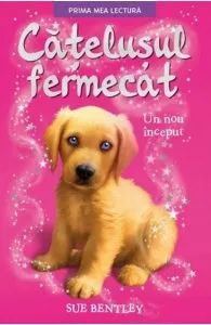 Cățelușul fermecat. Un nou început de Sue Bentley
