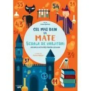 Cel mai bun la mate. Scoala de vrajitori. Jocuri si activitati pentru scolari de Linda Bertola