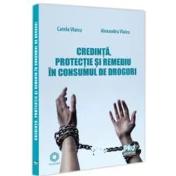 Credinta, protectie si remediu in consumul de droguri de Catela Vlaicu