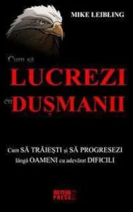 Cum sa lucrezi cu dusmanii de Mike Leibling